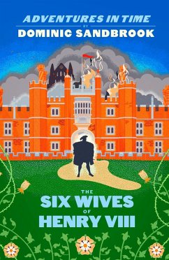 Adventures in Time: The Six Wives of Henry VIII (eBook, ePUB) - Sandbrook, Dominic