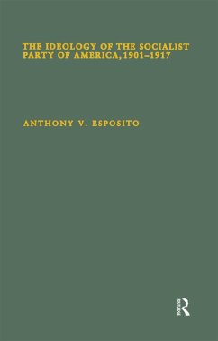 The Ideology of the Socialist Party of America, 1901T1917 (eBook, PDF) - Esposito, Anthony V.