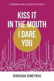 Kiss It In The Mouth I Dare You (eBook, ePUB)