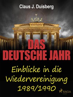 Das deutsche Jahr - Einblicke in die Wiedervereinigung 1989/1990 (eBook, ePUB) - Duisberg, Claus J.