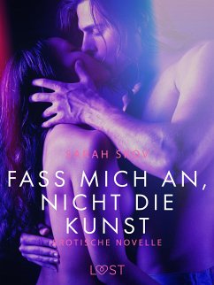 Fass mich an, nicht die Kunst: Erotische Novelle (eBook, ePUB) - Skov, Sarah