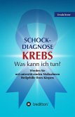 Schock-Diagnose KREBS - Was kann ich tun? (eBook, ePUB)