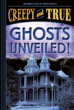 Ghosts Unveiled! (Creepy and True #2) (eBook, ePUB) - Logan Hollihan, Kerrie