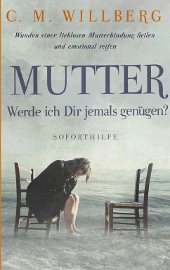 Mutter, Werde ich Dir jemals genügen? - Willberg, C. M.