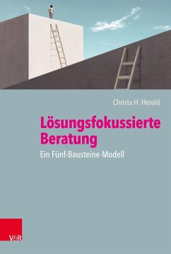 Lösungsfokussierte Beratung: Ein Fünf-Bausteine-Modell - Herold, Christa H.