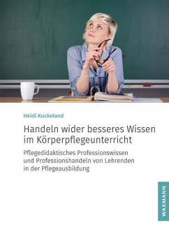 Handeln wider besseres Wissen im Körperpflegeunterricht - Kuckeland, Heidi