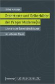 Stadttexte und Selbstbilder der Prager Moderne(n)