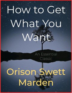 How to Get What You Want (eBook, ePUB) - Swett Marden, Orison