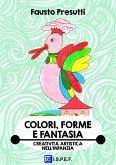 Colori, Forme e Fantasia (fixed-layout eBook, ePUB)
