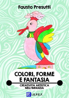 Colori, Forme e Fantasia (fixed-layout eBook, ePUB) - PRESUTTI, FAUSTO