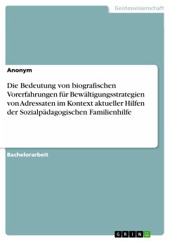 Die Bedeutung von biografischen Vorerfahrungen für Bewältigungsstrategien von Adressaten im Kontext aktueller Hilfen der Sozialpädagogischen Familienhilfe (eBook, PDF)