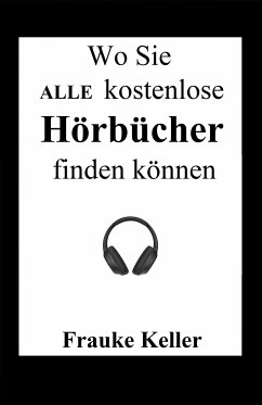 Wo Sie ALLE kostenlose Hörbücher herunterladen können (eBook, ePUB) - Keller, Frauke