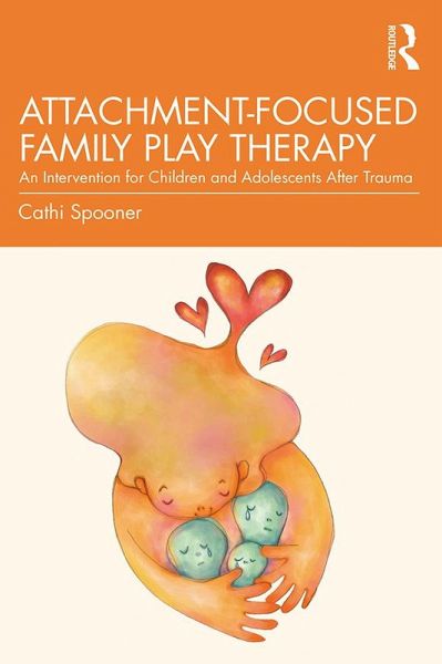 Attachment-Focused Family Play Therapy (eBook, PDF) Attachment-Focused Family Play Therapy (eBook, PDF)