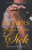Prophetic Prayers and Strategic Declarations for the Sick (eBook, ePUB) Prophetic Prayers and Strategic Declarations for the Sick (eBook, ePUB)
