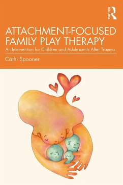 Attachment-Focused Family Play Therapy (eBook, ePUB) - Spooner, Cathi