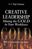 Creative Leadership Mining the Gold in Your Work Force (eBook, ePUB)