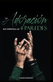 La adoración que sobrepasa las 4 paredes (eBook, ePUB)