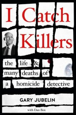 I Catch Killers: The Life and Many Deaths of a Homicide Detective - Jubelin, Gary