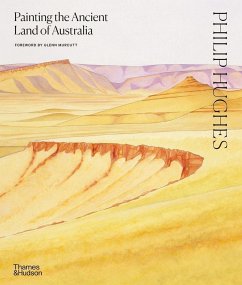 Philip Hughes: Painting the Ancient Land of Australia - Hughes, Philip