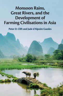 Monsoon Rains, Great Rivers and the Development of Farming Civilisations in Asia - Clift, Peter D. (Louisiana State University); d'Alpoim Guedes, Jade