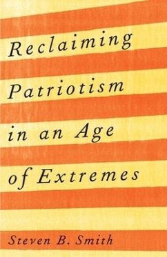 Reclaiming Patriotism in an Age of Extremes - Smith, Steven B.