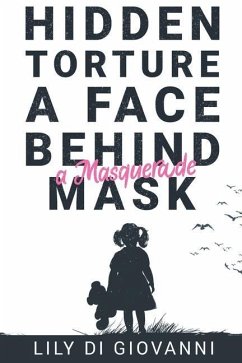 Hidden Torture - A Face Behind A Masquerade Mask - Di Giovanni, Lily