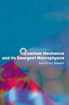 Quantum Mechanics and Its Emergent Macrophysics (eBook, PDF) - Sewell, Geoffrey L. Quantum Mechanics and Its Emergent Macrophysics (eBook, PDF) - Sewell, Geoffrey L.