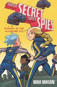 Super Secret Super Spies: Mystery of the All-Seeing Eye - Mason, Max