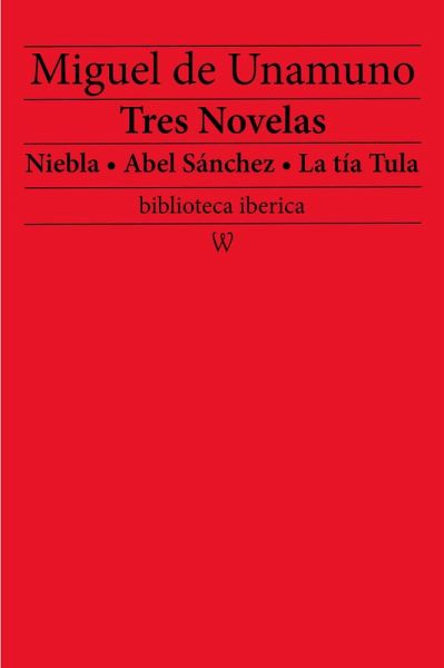 Tres Novelas: Niebla - Abel Sánchez - La tía Tula (eBook, ePUB)