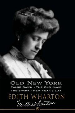 Old New York: False Dawn, The Old Maid, The Spark, New Year's Day (eBook, ePUB) - Wharton, Edith