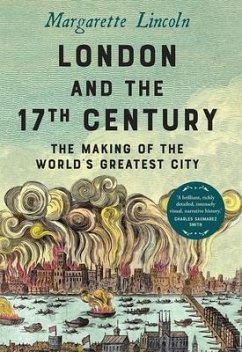 London and the Seventeenth Century: The Making of the World's Greatest City - Lincoln, Margarette