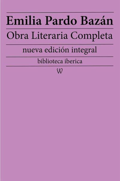 Emilia Pardo Bazán: Obra literaria completa (eBook, ePUB) Emilia Pardo Bazán: Obra literaria completa (eBook, ePUB)