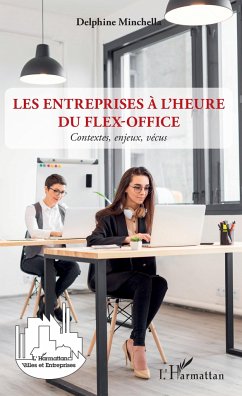 Les entreprises à l'heure du flex-office - Minchella, Delphine