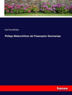 Philipp Melanchthon als Praeceptor Germaniae - Hartfelder, Karl