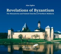 Revelations of Byzantium: The Monasteries and Painted Churches of Northern Moldavia - Ogden, Alan; Treptow, Kurt W.; Penda, Octavian Ion