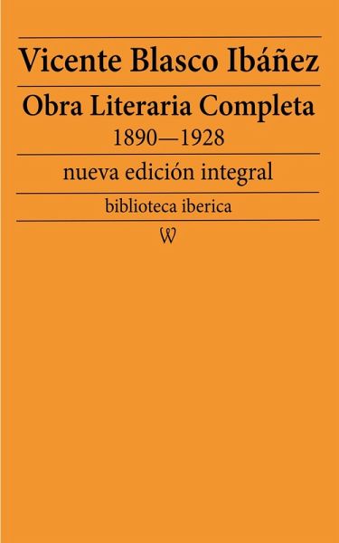 Obra literaria completa de Vicente Blasco Ibáñez 1890-1928 (Novelas y Cuentos) (eBook, ePUB) Obra literaria completa de Vicente Blasco Ibáñez 1890-1928 (Novelas y Cuentos) (eBook, ePUB)