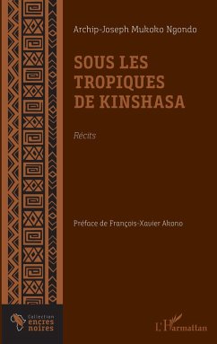 Sous les tropiques de Kinshasa. Récits - Mukoko Ngondo, Archip Joseph