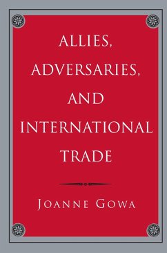 Allies, Adversaries, and International Trade (eBook, PDF) - Gowa, Joanne