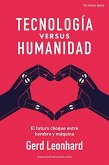 Tecnología versus Humanidad: El futuro choque entre hombre y máquina (Spanish Edition) (eBook, ePUB)