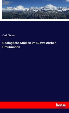 Geologische Studien im südwestlichen Graubünden - Diener, Carl