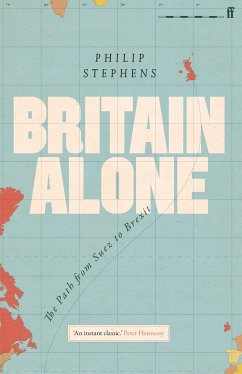 Britain Alone: The Path from Suez to Brexit - Stephens, Philip