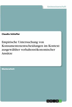 Empirische Untersuchung von Konsumentenentscheidungen im Kontext ausgewählter verhaltensökonomischer Ansätze - Schiefler, Claudia