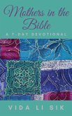 Mothers In The Bible (A 7-day Devotional) (eBook, ePUB) Mothers In The Bible (A 7-day Devotional) (eBook, ePUB)