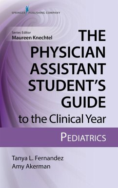 The Physician Assistant Student's Guide to the Clinical Year: Pediatrics (eBook, ePUB) - Fernandez, Tanya; Akerman, Amy