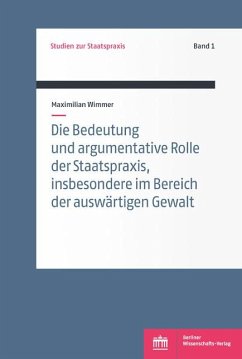 Die Bedeutung und argumentative Rolle der Staatspraxis, insbesondere im Bereich der auswärtigen Gewalt (eBook, PDF) - Wimmer, Maximilian