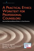 A Practical Ethics Worktext for Professional Counselors (eBook, ePUB)