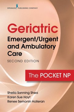 Geriatric Emergent/Urgent and Ambulatory Care (eBook, ePUB) - Sanning Shea, Sheila; Hoyt, Karen Sue