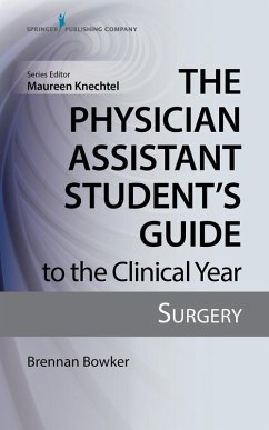 The Physician Assistant Student's Guide to the Clinical Year: Surgery (eBook, ePUB) - Bowker, Brennan