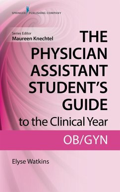 The Physician Assistant Student's Guide to the Clinical Year: OB-GYN (eBook, ePUB) - Watkins, Elyse