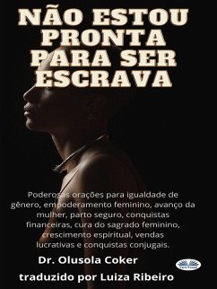 Não Estou Pronta Para Ser Escrava (eBook, ePUB) - Coker, Olusola Não Estou Pronta Para Ser Escrava (eBook, ePUB) - Coker, Olusola